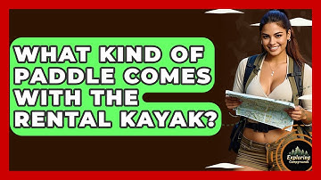 What Kind Of Paddle Comes With The Rental Kayak? - Exploring Campgrounds