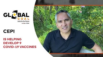 CEPI Is Helping Develop 9 COVID-19 Vaccines | Global Goal: Unite for Our Future