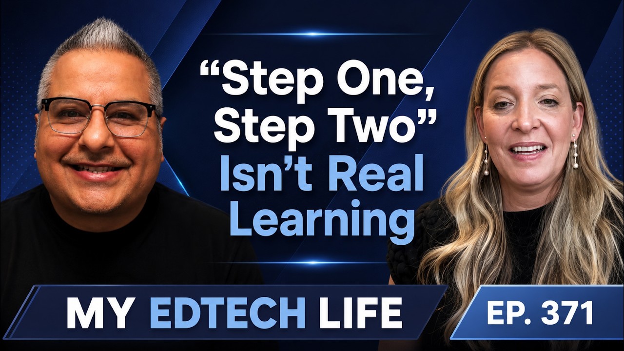 "Step One, Step Two" Isn't Real Learning | My EdTech Life 371