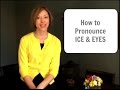 How to pronounce ice   eyes   american english pronunciation lesson