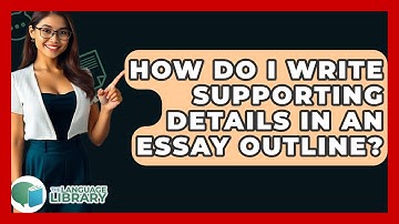 How Do I Write Supporting Details In An Essay Outline? - The Language Library