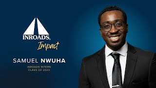 Inroads Impact Inroads Intern Samuel Nwuha