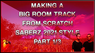 Making a Big Room Track From Scratch | SaberZ Style | Part 1/3 - FL Studio