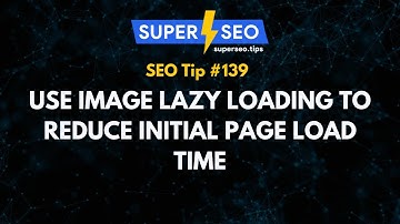 SEO Tip 139: Use Image Lazy Loading to Reduce Initial Page Load Time