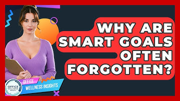 Why Are SMART Goals Often Forgotten? - Office Wellness Insights