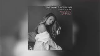 Kaylee Rose - Love Makes You Blind (Acoustic Version)