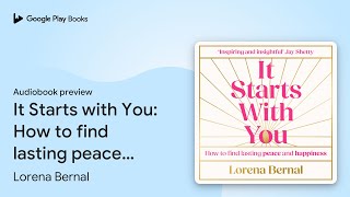 Famous It Starts with You: How to find lasting peace… by Lorena Bernal · Audiobook preview Profile