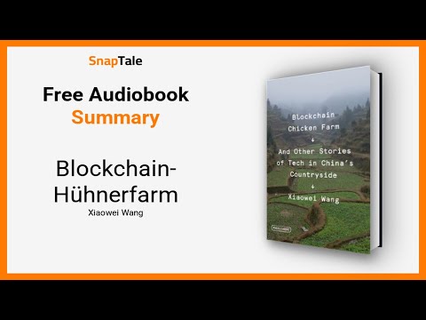Blockchain-Hühnerfarm von Xiaowei Wang: 16 Minuten Zusammenfassung