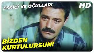 Topal Babanı Bırakıp Gideceksin Demek! - Eskici ve Oğulları | Kadir İnanır Fikret Hakan