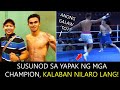 SUSUNOD SA YAPAK NG MGA CHAMPION, KALABAN NILARO LANG!