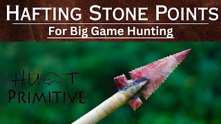 The BEST How-To Hafting Stone Points