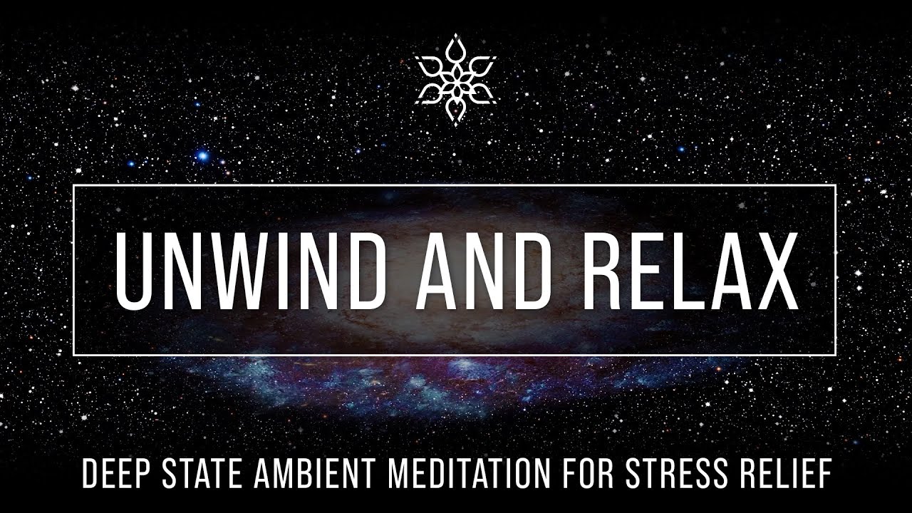 Unwind and Relax: Deep State Ambient Meditation for Stress Relief - YouTube