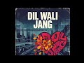DIL WALI JUNG