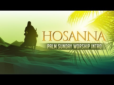 PALM SUNDAY | Hosanna - Palm Sunday Worship 