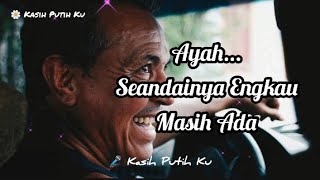 Ayah, Seandainya Engkau Masih Ada | Musikalisasi puisi | puisi cinta  @KasihPutihKu-2025