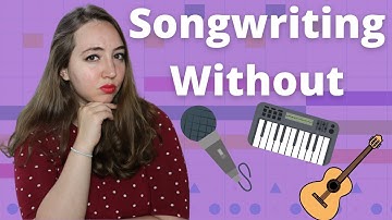 How to Write a Song if You Don’t Play an Instrument or Sing | Step by Step Songwriting Tutorial