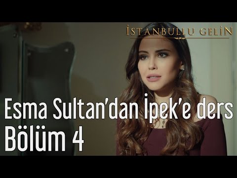 İstanbullu Gelin 4. Bölüm - Esma Sultan'dan İpek'e Ders
