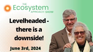 Levelheaded - there is a downside! | The Ecosystem Approach Show with Jason & Patricia Rohn