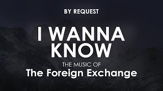 I Wanna Know | The Foreign Exchange