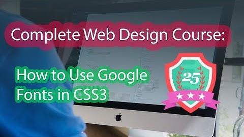 025 - How to Use Google Fonts in CSS3