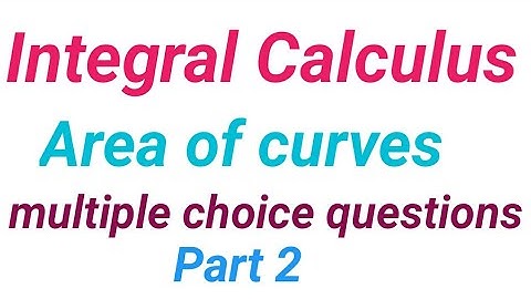 Integral calculus mcqs,Area of curves mcq,area of curves multiple choice questions,