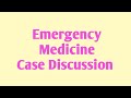 Emergency Medicine Case Discussion