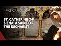 St. Catherine of Siena: A Saint of the Eucharist &amp; Her Relics in Rome