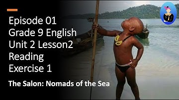 01 Grade 9 English Unit 2 Lesson 2 The Salone: Nomads of the Sea Reading Exercise 1