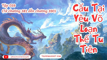 Cẩu Tại Yêu Võ Loạn Thế Tu Tiên - Tập 039 (Chương 381-390) audio | FULL DỊCH VIP