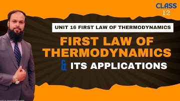 Applications of First Law of Thermodynamics  - Unit 16 First Law of Thermodynamics