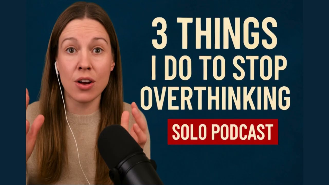 3 Things You Can Do Today to Stop Overthinking | Life Coach Podcast