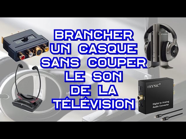 Brancher un casque sans couper le son de la télévision 