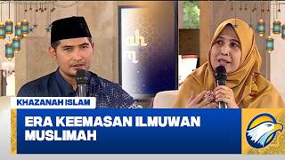 Khazanah Islam - Era Keemasan Ilmuwan Muslimah