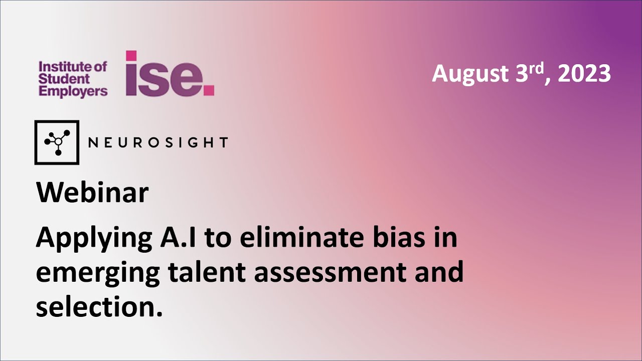 ISE and Neurosight Webinar Applying A.I to eliminate bias in emerging talent assessment.