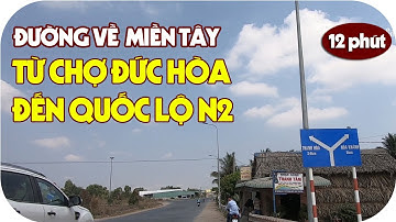 Đường về miền tây: Rời CHỢ ĐỨC HÒA tôi tìm đến QUỐC LỘ N2