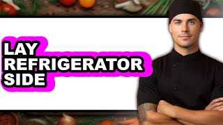 Can You Lay a Refrigerator On Its Side