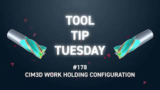 Tool Tip Tuesday #178 - CIM3D Work Holding Configuration
