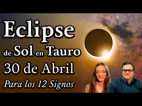 Eclipse de Sol en Tauro del 30 de Abril - Para los 12 Signos