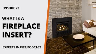 What is a Fireplace Insert? | Episode 73 | Experts in Fire