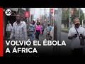⚠️ ÁFRICA: VOLVIÓ EL ÉBOLA | El primer caso confirmado desató el cierre de fronteras con Ruanda
