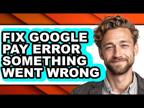 How to Fix Google Pay Error Something Went Wrong (updated)
