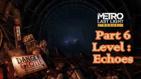 Metro Last Light Redux - Remastered - Part 6 - Level: Echoes - Let