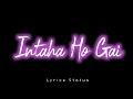 Intaha Ho Gai Intezar Ki -Black Screen Status | Glow Lyrics