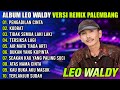 ALBUM LEO WALDY VERSI REMIX PALEMBANG NONSTOP 2024 | REMIX PALEMBANG TERBARU