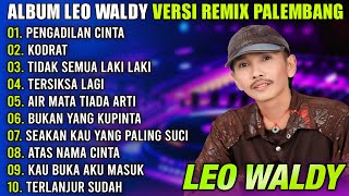 ALBUM LEO WALDY VERSI REMIX PALEMBANG NONSTOP 2024 | REMIX PALEMBANG TERBARU