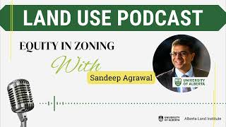 Land Use Podcast Episode 4- Equity in Zoning with Sandeep Agrawal