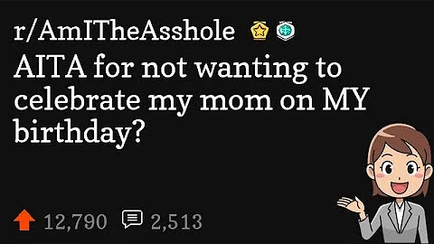 AITA for not wanting to celebrate my mom on MY birthday?