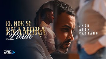 El Que Se Enamora Pierde - Jhon Alex Castaño (Video Oficial)