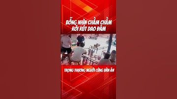 bỗng nhìn chằm chằm rồi rút dao đâm trọng thương người cùng bàn ăn #tintuc #tintuc24h #xuhuong