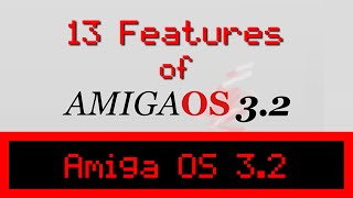 13 Hot New Features of Amiga OS 3.2